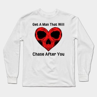 Get A Man That Will Chase After You Long Sleeve T-Shirt